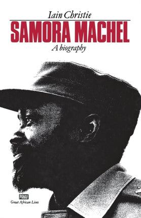 Samora Machel A Biography Great African Lives