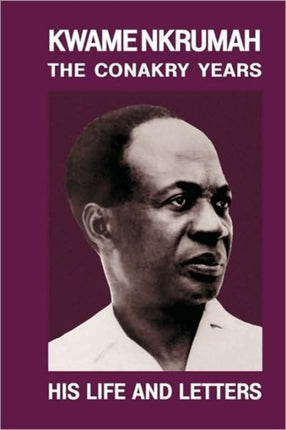Kwame Nkrumah The Conakry Years His Life and Letters Paperback Pub Panaf