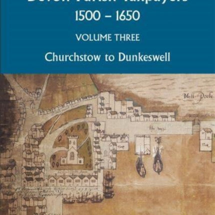 Devon Parish Taxpayers, 1500-1650: Volume Three: Churchstow to Dunkeswell