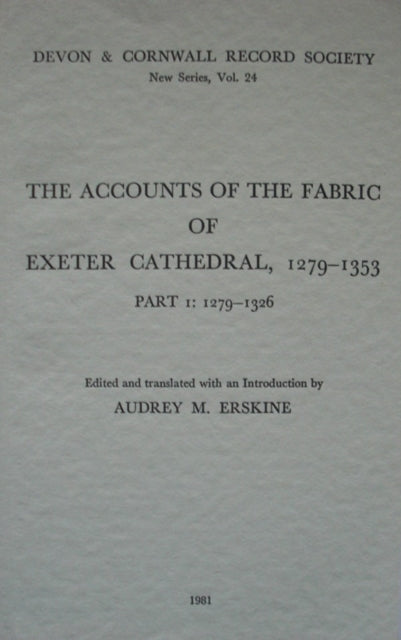 The Accounts of the Fabric of Exeter Cathedral 1279-1353, Part I