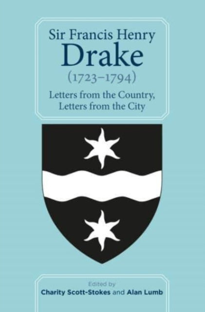 Sir Francis Henry Drake (1723-1794): Letters from the Country, Letters from the City