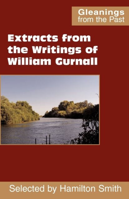 Extracts from the Writings of William Gurnall Gleanings from the Past