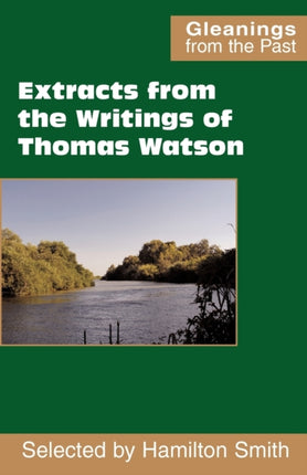 Extracts from the Writings of Thomas Watson Gleanings from the Past