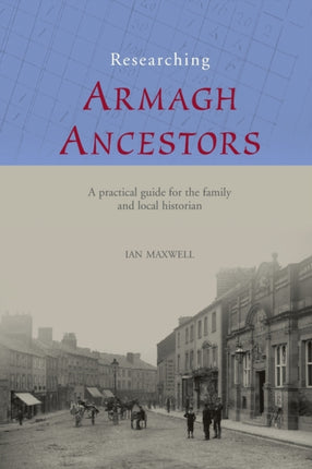 Researching Ancestors in CoArmagh 1 County Guides for the Family and Local Historian