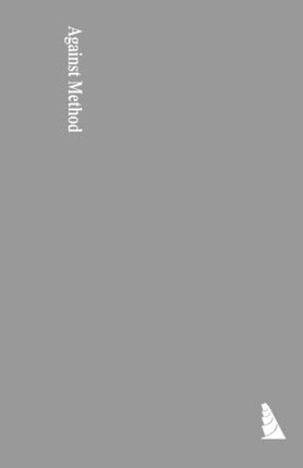 Against Method Outline of an Anarchistic Theory of Knowledge