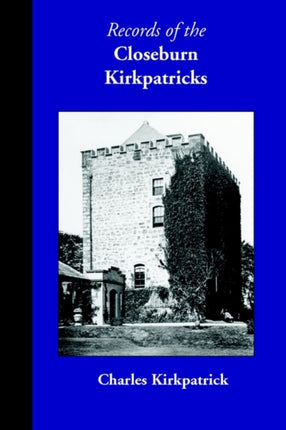 Records of the Closeburn Kirkpatricks Family Histories
