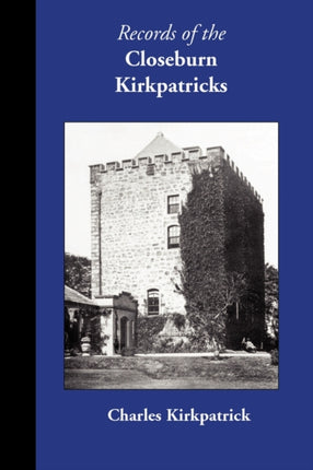 Records of the Closeburn Kirkpatricks Family Histories