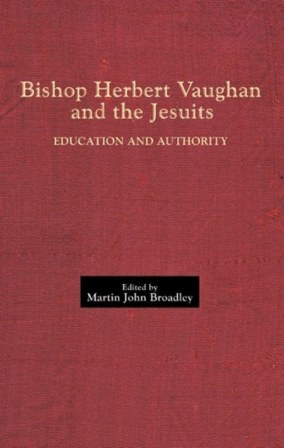 Bishop Herbert Vaughan and the Jesuits: Education and Authority