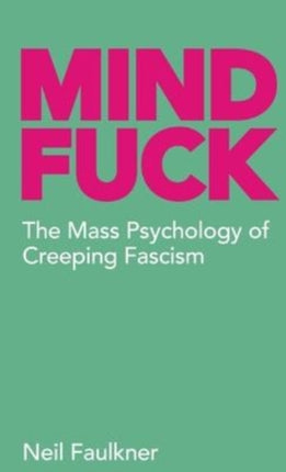 Mind Fuck: The Mass Psychology of Creeping Fascism