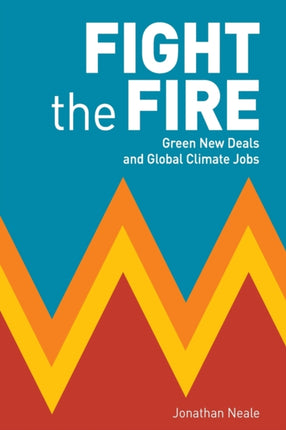 Fight the Fire Green New Deals and Global Climate