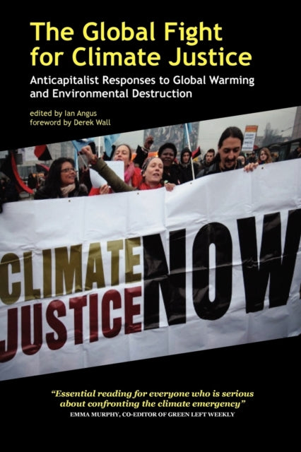 The Global Fight for Climate Justice - Anticapitalist Responses to Global Warming and Environmental Destruction