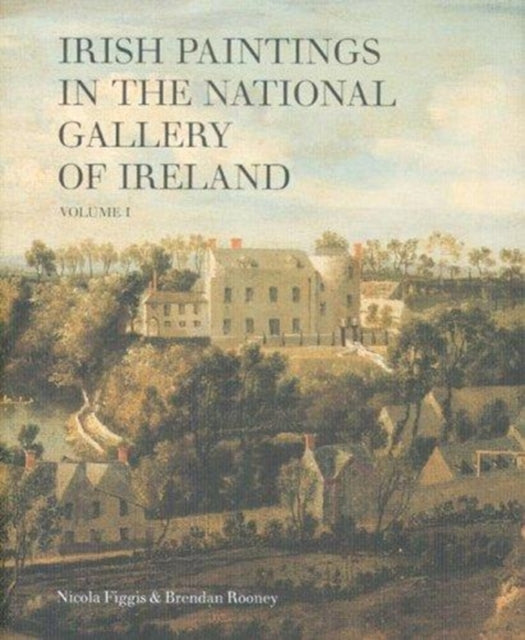 Irish Paintings in the National Gallery of Ireland Volume 1