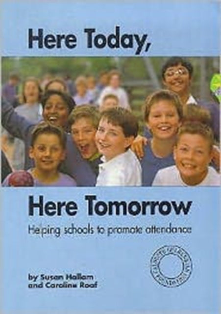 Here Today, Here Tomorrow: Helping Schools to Promote Attendance