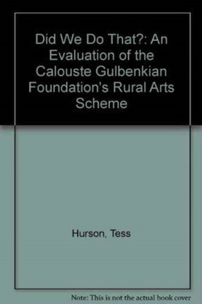 Did We Do That?: An Evaluation of the Calouste Gulbenkian Foundation's Rural Arts Scheme