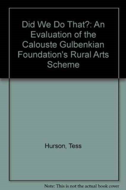 Did We Do That?: An Evaluation of the Calouste Gulbenkian Foundation's Rural Arts Scheme