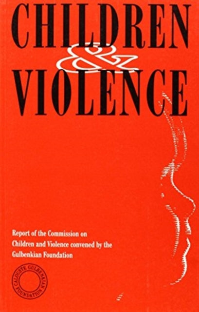 Children and Violence: Report of the Commission on Children and Violence Convened by the Gulbenkian Foundation