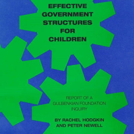 Effective Government Structures for Children: Report of a Gulbenkian Foundation Enquiry