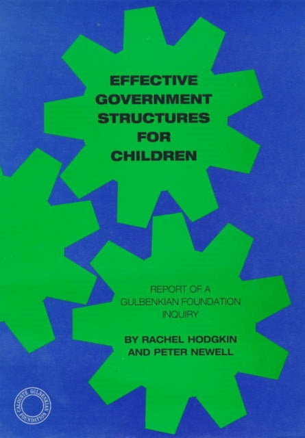 Effective Government Structures for Children: Report of a Gulbenkian Foundation Enquiry