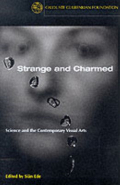 Strange and Charmed: Science and the Contemporary Visual Arts