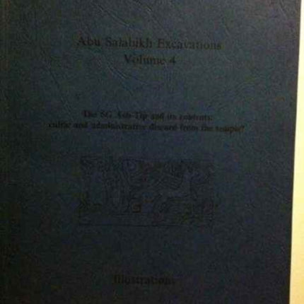 Abu Salabikh Excavations Vol 4: The 6G Ash-Tip and its Contents: cultic and administrative discard from the temple?