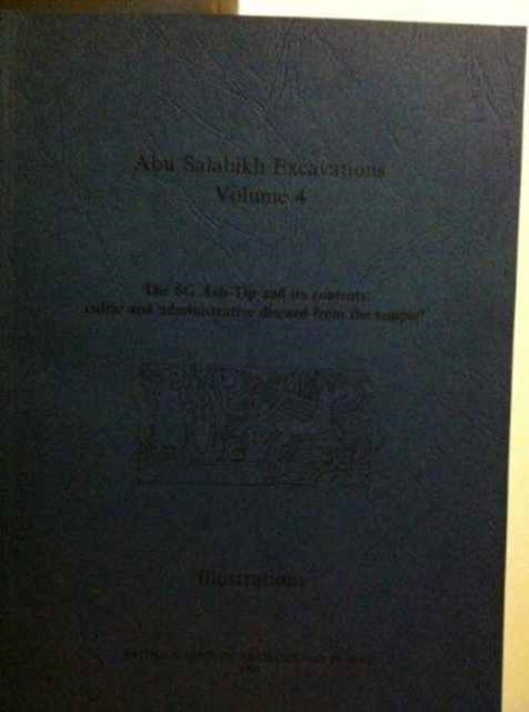 Abu Salabikh Excavations Vol 4: The 6G Ash-Tip and its Contents: cultic and administrative discard from the temple?