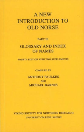 New Introduction to Old Norse: Part 3: Glossary and Index of Names