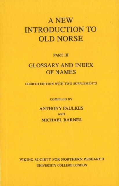 New Introduction to Old Norse: Part 3: Glossary and Index of Names