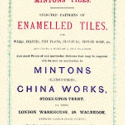 Minton Tiles: Selected Patterns of Enamelled Tiles for Walls, Hearths, Fire Places, Furniture, Flower Boxes, etc.