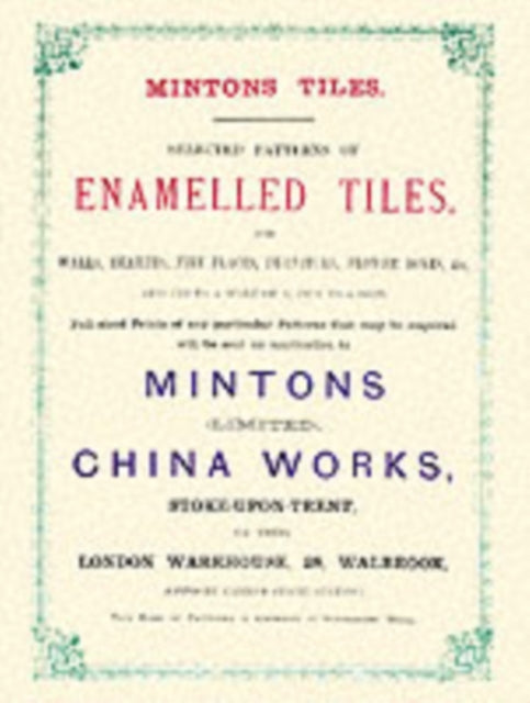 Minton Tiles: Selected Patterns of Enamelled Tiles for Walls, Hearths, Fire Places, Furniture, Flower Boxes, etc.