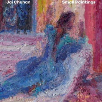 Jai Chuhan: Small Paintings