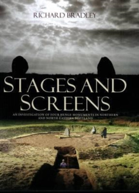 Stages and Screens: An Investigation of Four Henge Monuments in Northern and North-Eastern Scotland