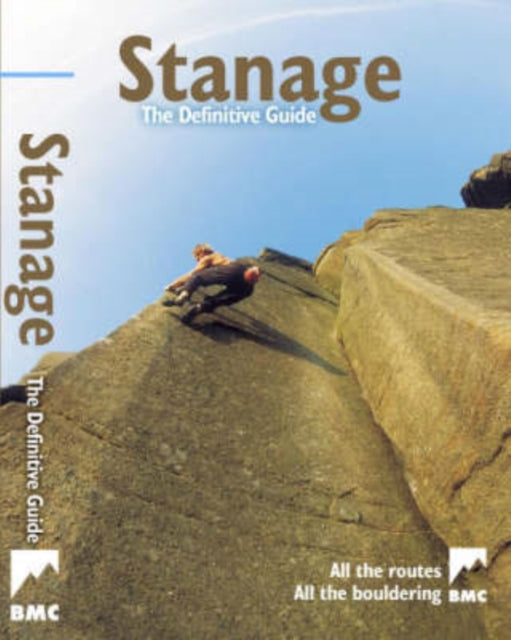 Stanage - the Definitive Guide: All Routes, All the Bouldering from the BMC: 2007