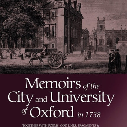 Memoirs of the City and University of Oxford in 1738: Together with Poems, Odd Lines, Fragments & Small Scraps, by `Shepilinda' (Elizabeth Sheppard)