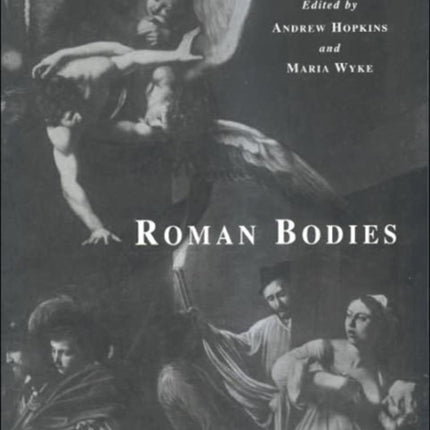 Roman Bodies: Antiquity to the Eighteenth Century