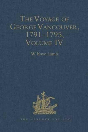 The Voyage of George Vancouver 17911795 Volume 4 Hakluyt Society Second Series