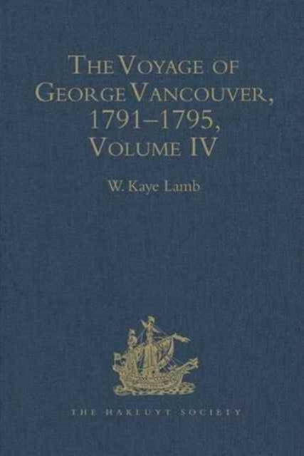 The Voyage of George Vancouver 17911795 Volume 4 Hakluyt Society Second Series