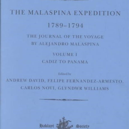 The Malaspina Expedition 1789–1794: Journal of the Voyage by Alejandro Malaspina. Volume I: Cádiz to Panamá