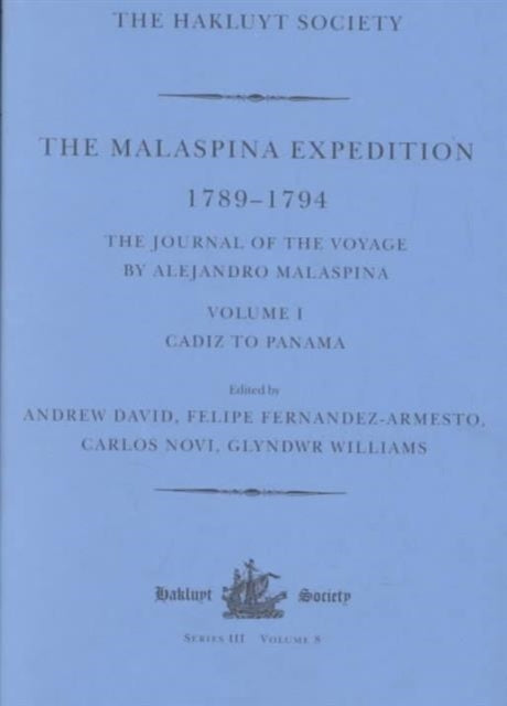 The Malaspina Expedition 1789–1794: Journal of the Voyage by Alejandro Malaspina. Volume I: Cádiz to Panamá