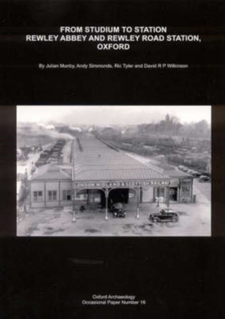 From Studium to Station: Rewley Abbey and Rewley Road Station, Oxford