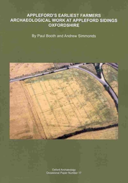 Applefords Earliest Farmers Archaeological Work at Appleford Sidings Oxfordshire 19932000 17 Oxford Archaeology Occasional Paper