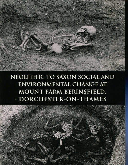 Neolithic to Saxon Social and Environmental Change at Mount Farm, Berinsfield, Dorchester-on-Thames, Oxfordshire