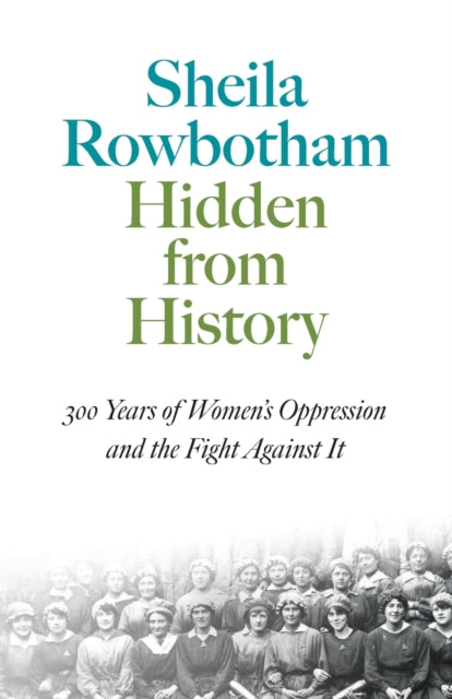 Hidden From History: 300 Years of Women's Oppression and the Fight Against It