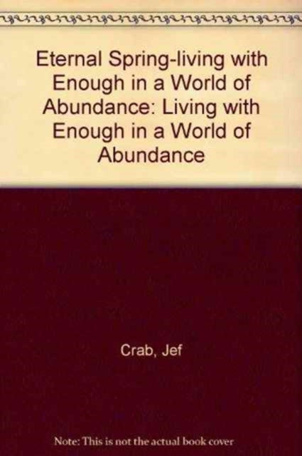 Eternal Spring-living with Enough in a World of Abundance: Living with Enough in a World of Abundance