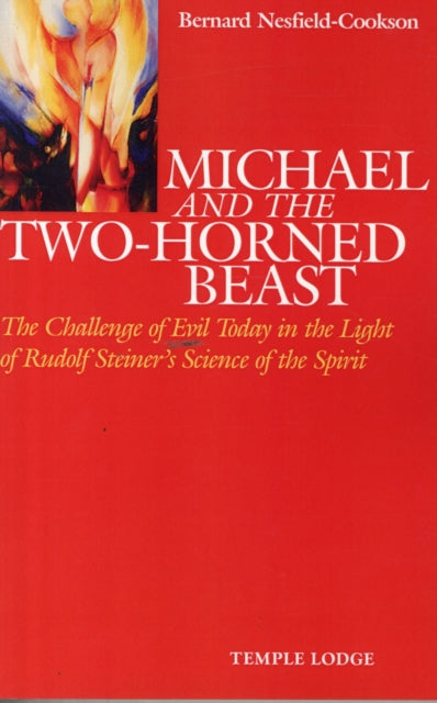 Michael and the Two-Horned Beast: The Challenge of Evil Today in the Light of Rudolf Steiner's Science of the Spirit