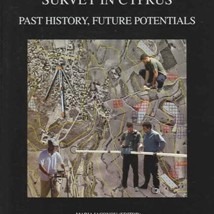 Archaeological Field Survey in Cyprus Past History Future Potential Proceedings of a Conference Held by the Archaeological Research Unit of the  Cyprus 12 December 2000 11 BSA Studies