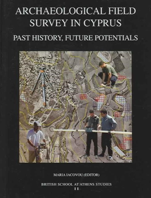 Archaeological Field Survey in Cyprus Past History Future Potential Proceedings of a Conference Held by the Archaeological Research Unit of the  Cyprus 12 December 2000 11 BSA Studies