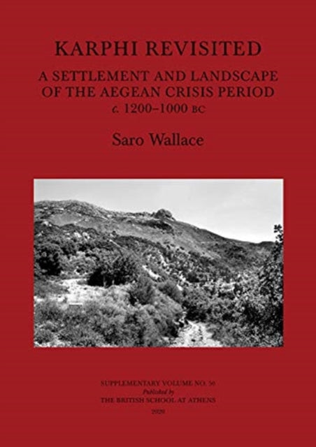 Karphi Revisited: A Settlement and Landscape of the Aegean Crisis Period c. 1200–1000 bc