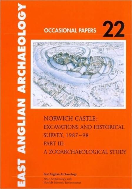 Norwich Castle: Excavations and Historical Survey 1987–98. Part III A Zooarchaeological Study