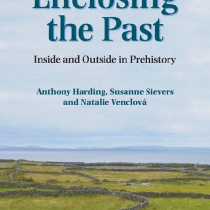 Enclosing the Past: Inside and Outside in Prehistory