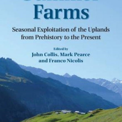 Summer Farms: Seasonal Exploitation of the Uplands from Prehistory to the Present